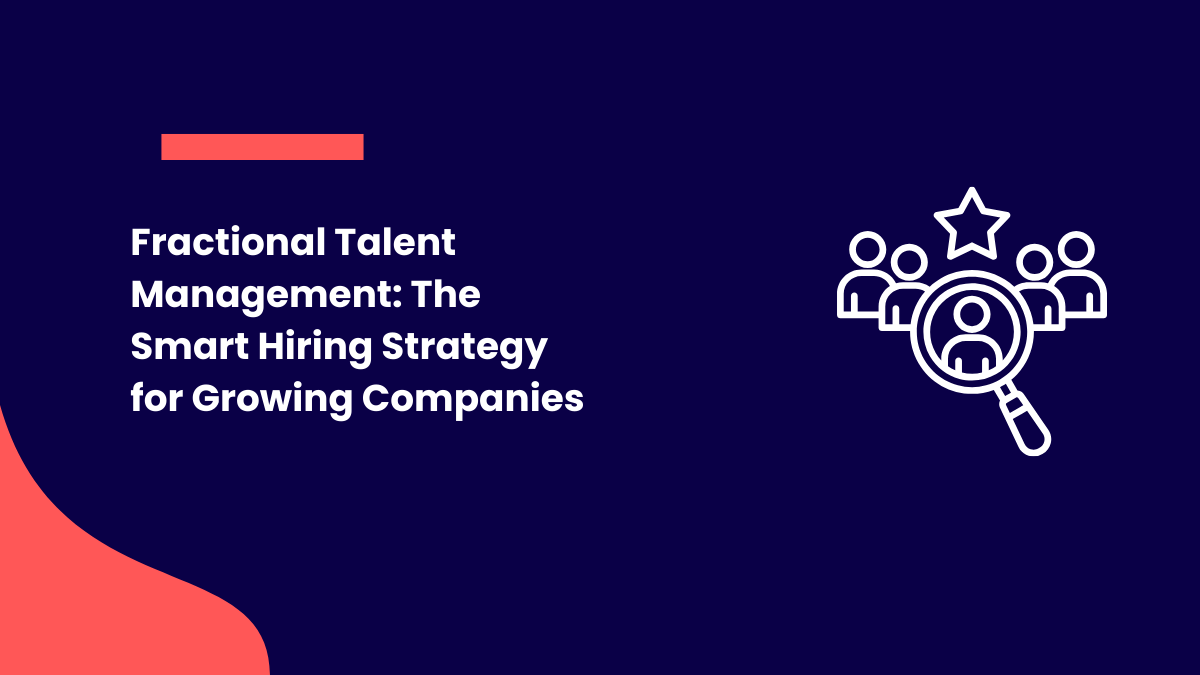 Fractional Talent Management The Smart Hiring Strategy for Growing Companies