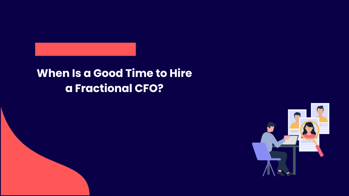 When Is a Good Time to Hire a Fractional CFO